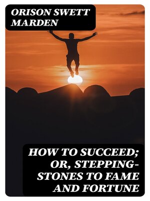 cover image of How to Succeed; Or, Stepping-Stones to Fame and Fortune